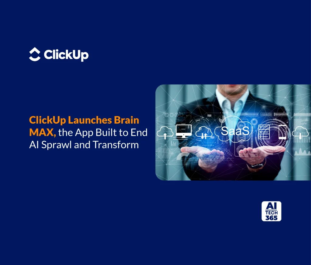 ClickUp Launches Brain MAX, the App Built to End AI Sprawl and Transform