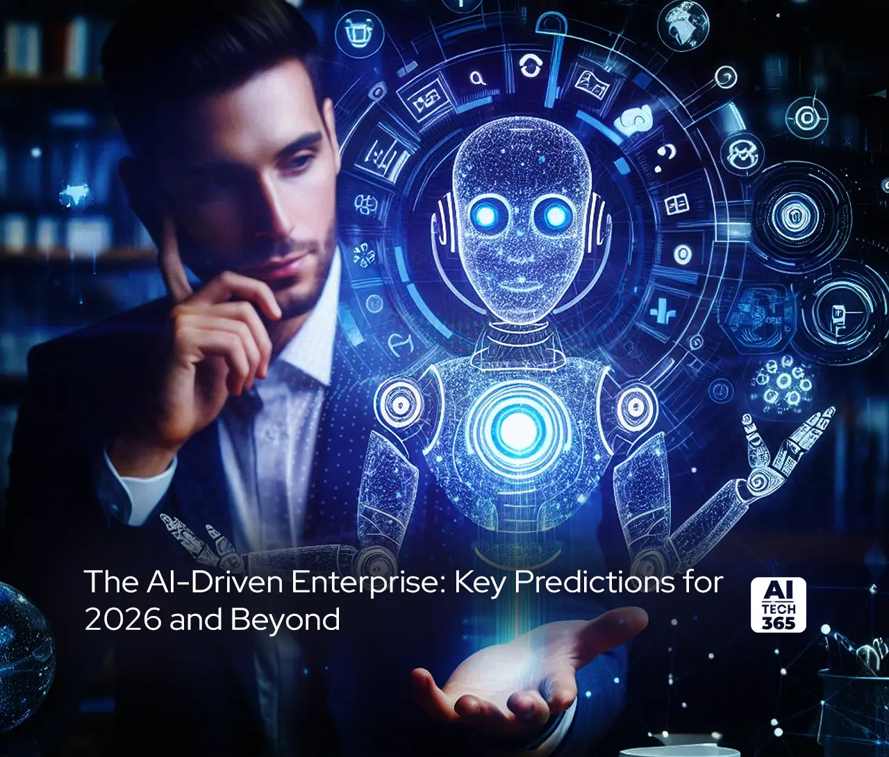 The AI-Driven Enterprise: Key Predictions for 2026 and Beyond