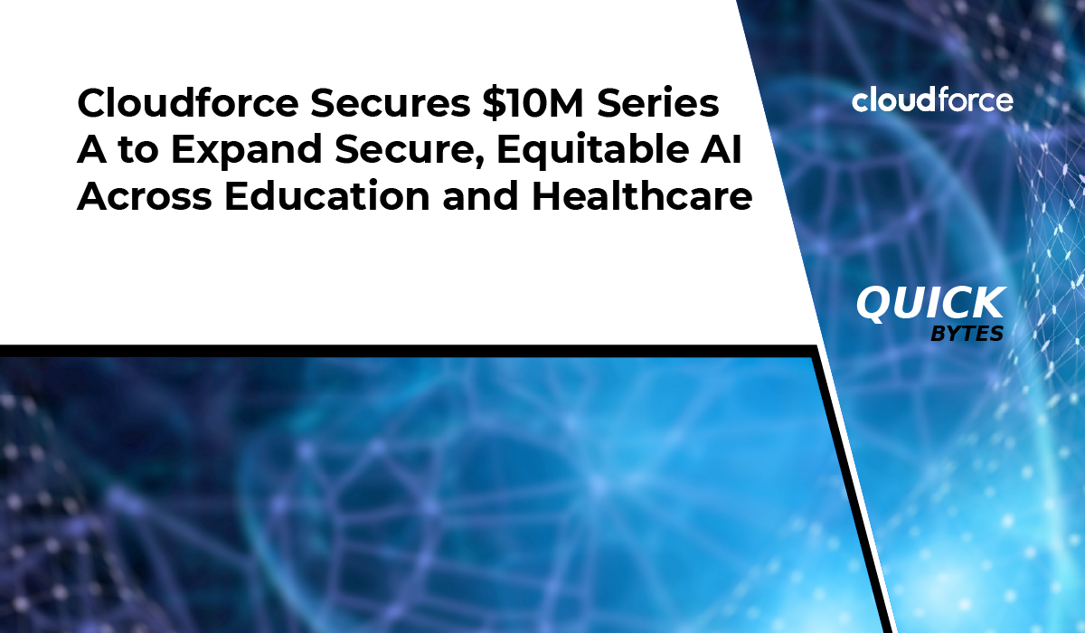 Cloudforce Raises $10M to Scale Secure AI in Ed & Health