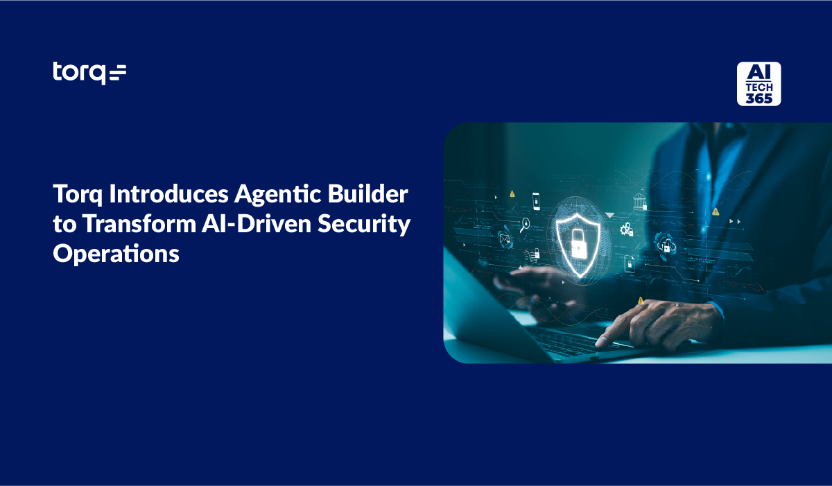 Torq Launches Agentic Builder for AI Security Operations