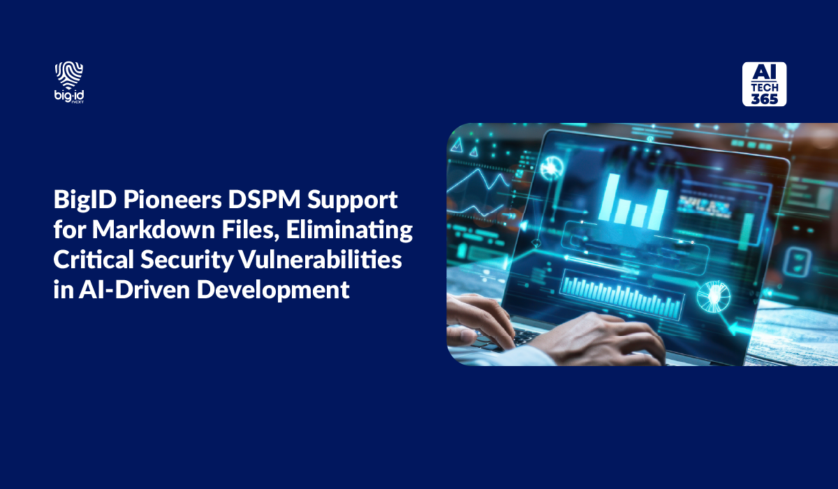 BigID Adds DSPM for Markdown, Fixing AI Dev Risks