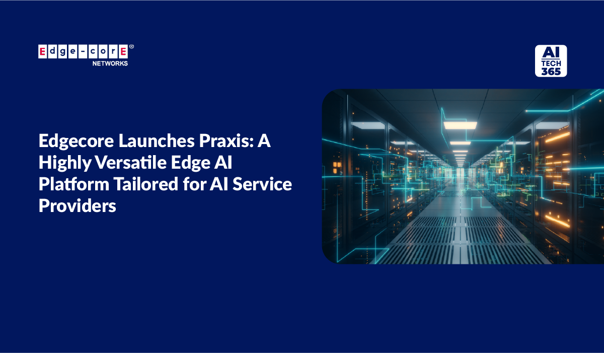 Edgecore Launches Praxis: Versatile Edge AI Platform