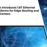Keysight Introduces 1.6T Ethernet Test Platforms for Edge Routing and AI Data Centers Keysight